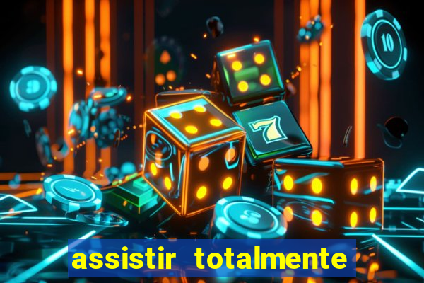 assistir totalmente demais online